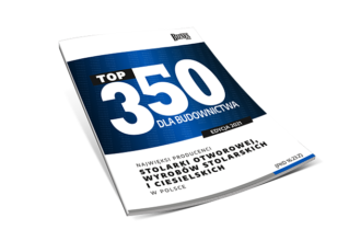 Top 350 dla budownictwa - najwięksi producenci stolarki otworowej, wyrobów stolarskich i ciesielskich w Polsce