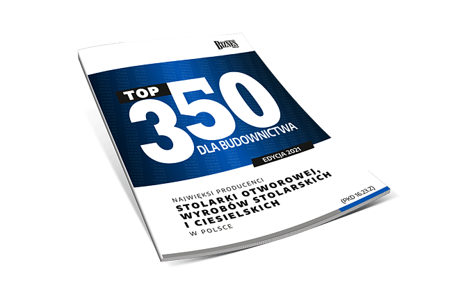 Top 350 dla budownictwa - najwięksi producenci stolarki otworowej, wyrobów stolarskich i ciesielskich w Polsce