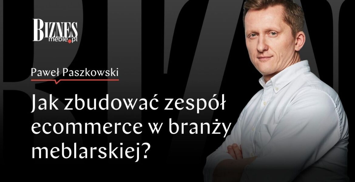 Jak zbudować zespół e-commerce w branży meblarskiej
