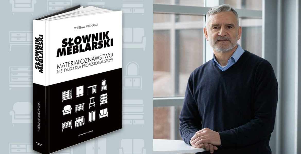 „Słownik meblarski. Materiałoznawstwo nie tylko dla profesjonalistów”, Wiesław Michalak.