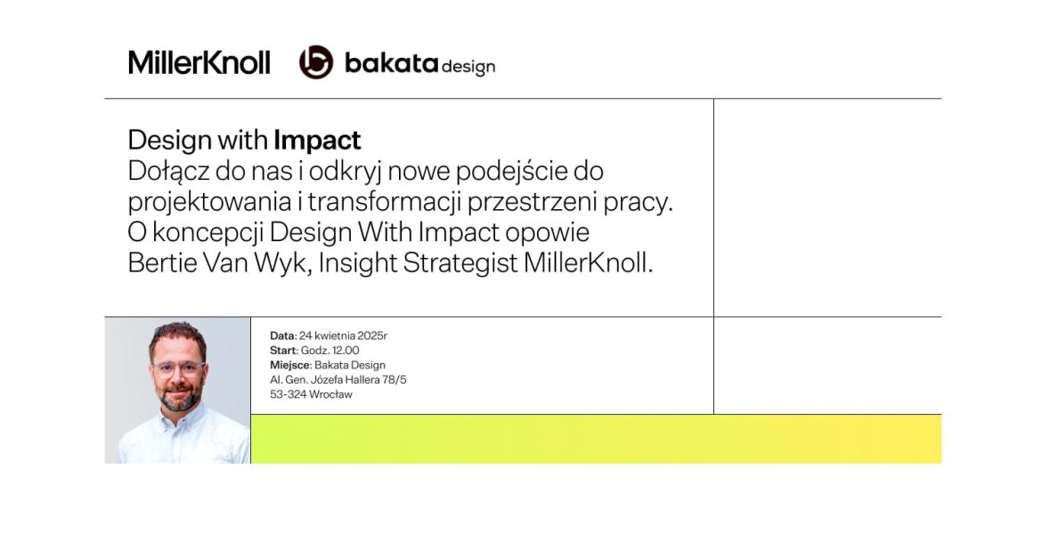 Bakata Design wraz z MillerKnoll organizuje w swoim wrocławskim showroomie spotkanie, podczas którego zostaną omówione i zaprezentowane na przykładzie biura Bakata Design zasady aranżacji przestrzeni biurowych, zgodnie z koncepcją Design with Impact. O jej zaletach i regułach, w oparciu o badania i analizy z rynku, opowie strateg MillerKnoll - Bertie Van Wyk.