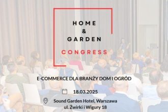18 marca odbędzie się najważniejsze wydarzenie poświęcone e-commerce w sektorze Dom i Ogród - Home & Garden Congress.