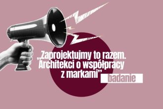 Badanie „Zaprojektujmy to razem. Architekci o współpracy z markami”.