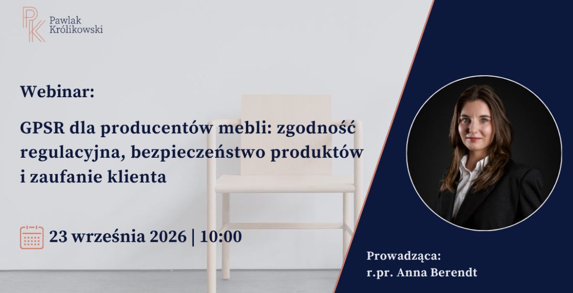 Grafika zapowiadająca webinar kancelarii Pawlak Królikowski nt. „GPSR dla producentów mebli: zgodność regulacyjna, bezpieczeństwo produktów i zaufanie klienta”. Termin: 23 września 2026 r. o godzinie 10:00. Prowadząca: r.pr. Anna Berendt.