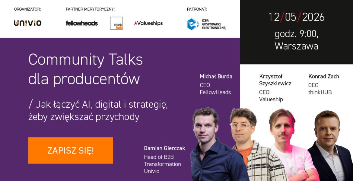 Baner wydarzenia "Community Talks dla producentów" organizowanego przez Univio, Fellowheads, thinkHUB oraz Valueships. Data: 12 maja 2026, godzina 9:00, Warszawa. Temat: „Jak łączyć AI, digital i strategię, żeby zwiększać przychody”. Na grafice znajdują się zdjęcia prelegentów: Damian Gierczak (Univio), Michał Burda (FellowHeads), Krzysztof Szyszkiewicz (Valueships) oraz Konrad Zach (thinkHUB). Pomarańczowy przycisk zachęca do zapisu: "ZAPISZ SIĘ!".