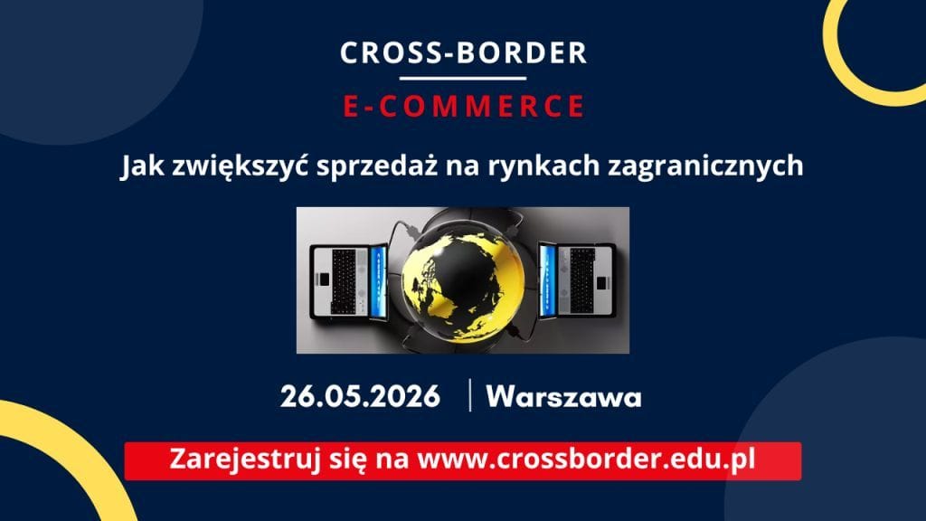 Jak zwiększyć sprzedaż na rynkach zagranicznych? CROSS-BORDER 2026.